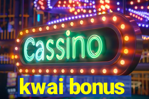 kwai bonus